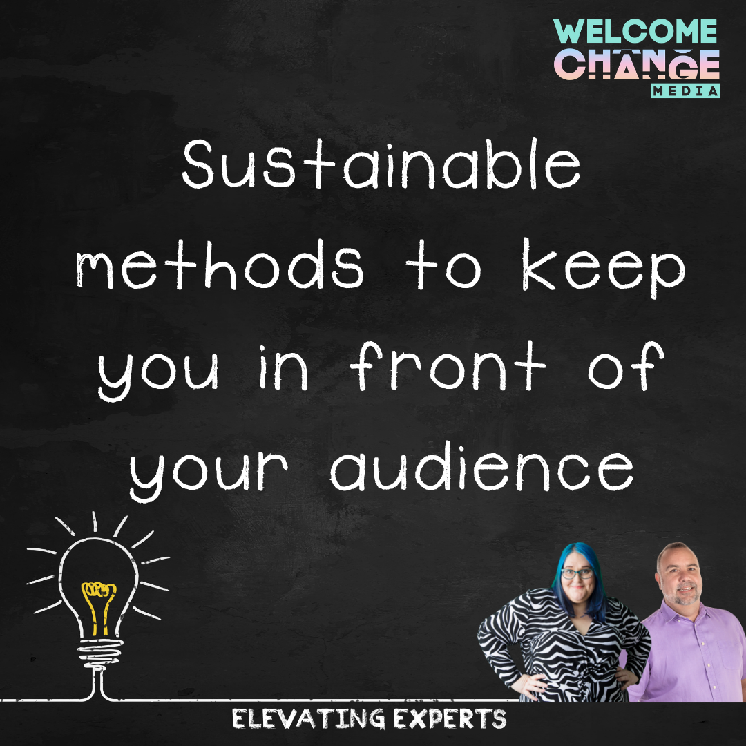 Sustainable methods to keep you in front of your audience
