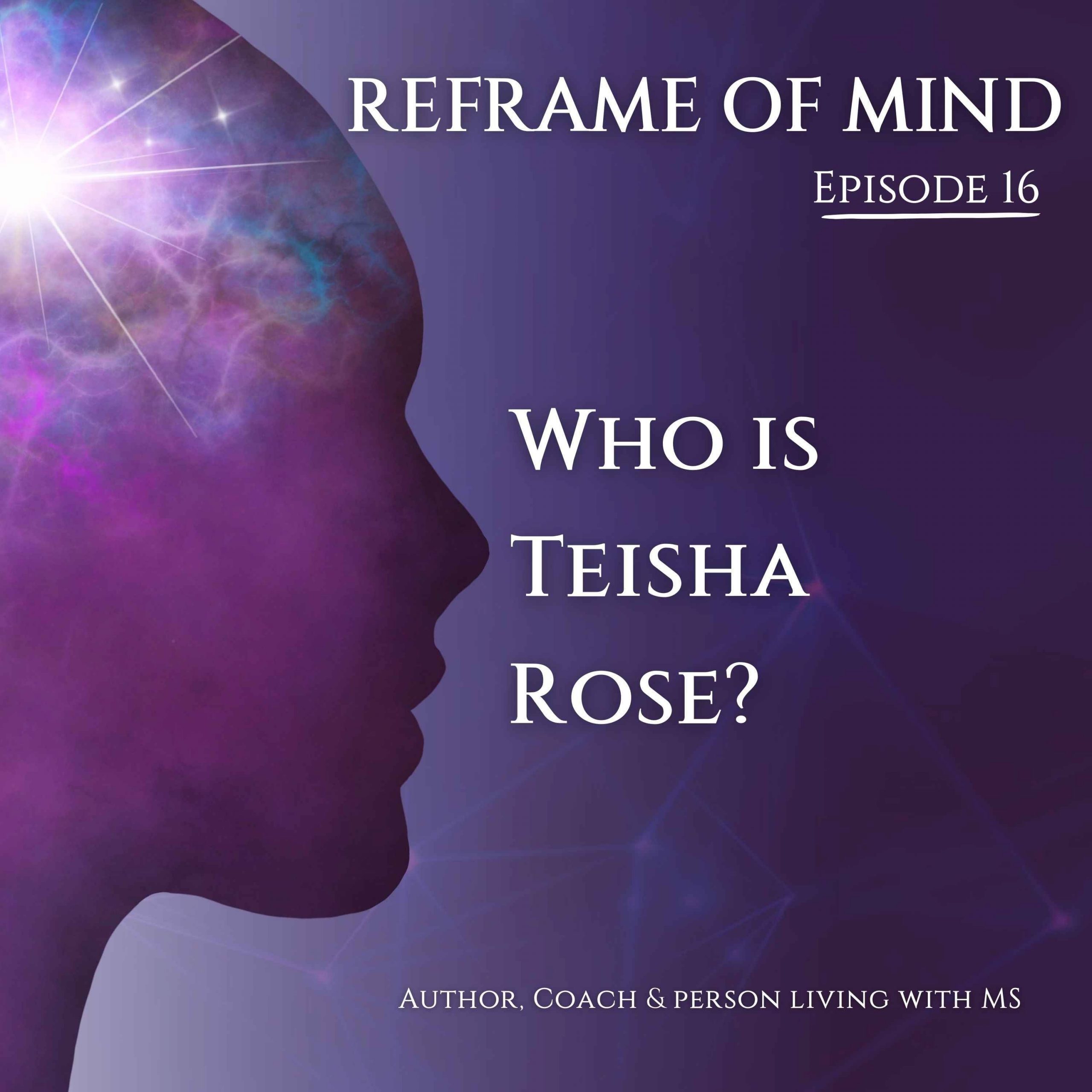 Episode 16: Who is Teisha Rose?