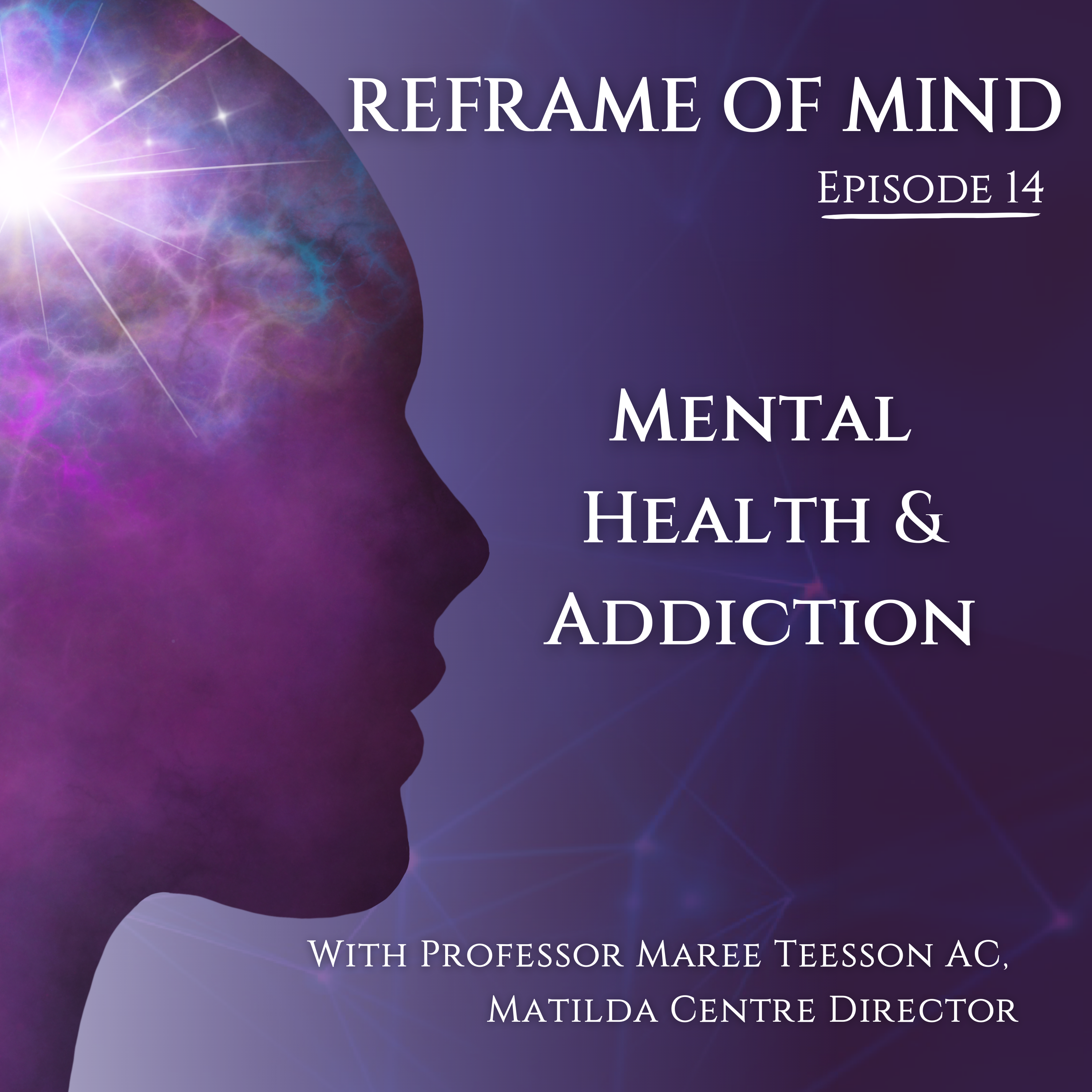 Episode 14: Mental Health and Addiction; featuring Professor Maree Teesson AC