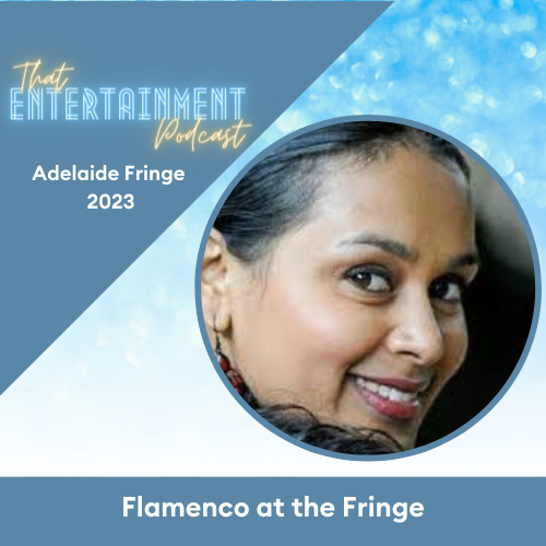 That Entertainment Podcast title with sub title Adelaide Fringe 2023, Flamenco at the Fringe. Photo is of a brown woman turning to the camera and smiling.